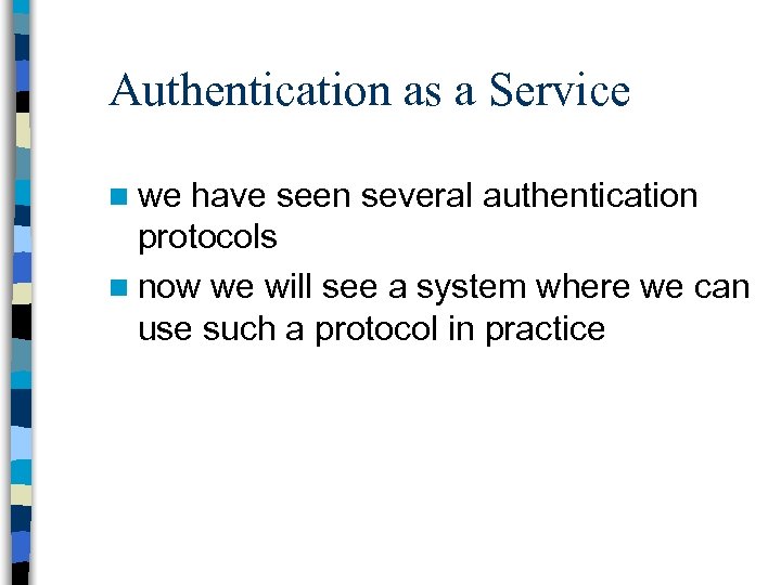 Authentication as a Service n we have seen several authentication protocols n now we