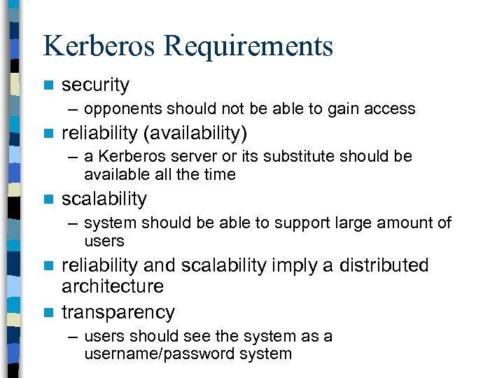 Kerberos Requirements n security – opponents should not be able to gain access n