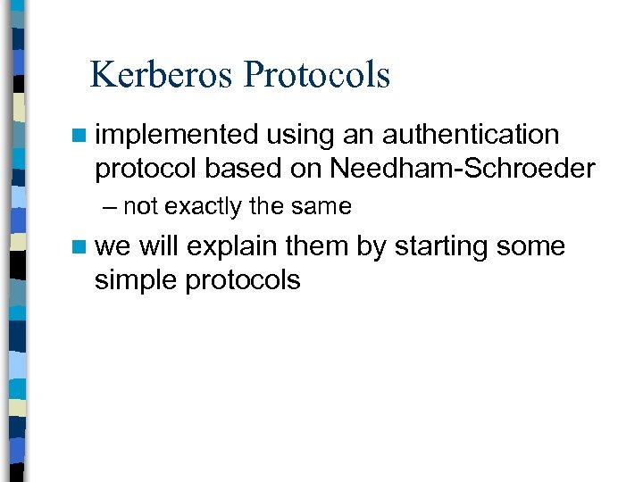 Kerberos Protocols n implemented using an authentication protocol based on Needham-Schroeder – not exactly