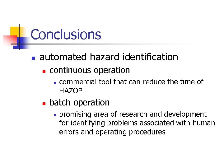 Conclusions n automated hazard identification n continuous operation n n commercial tool that can