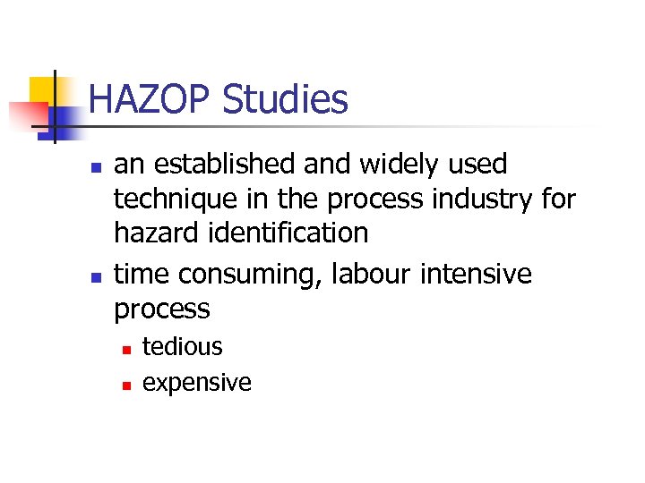 HAZOP Studies n n an established and widely used technique in the process industry