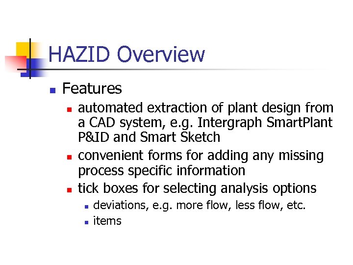 HAZID Overview n Features n n n automated extraction of plant design from a