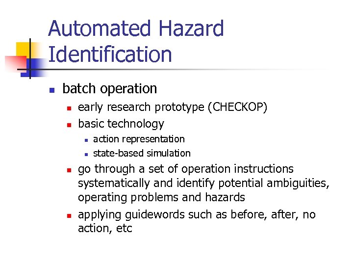 Automated Hazard Identification n batch operation n n early research prototype (CHECKOP) basic technology