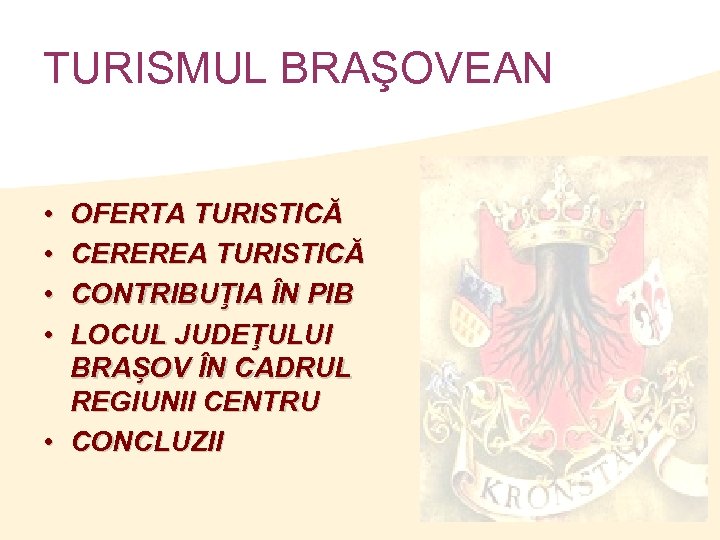 TURISMUL BRAŞOVEAN • • OFERTA TURISTICĂ CEREREA TURISTICĂ CONTRIBUŢIA ÎN PIB LOCUL JUDEŢULUI BRAŞOV