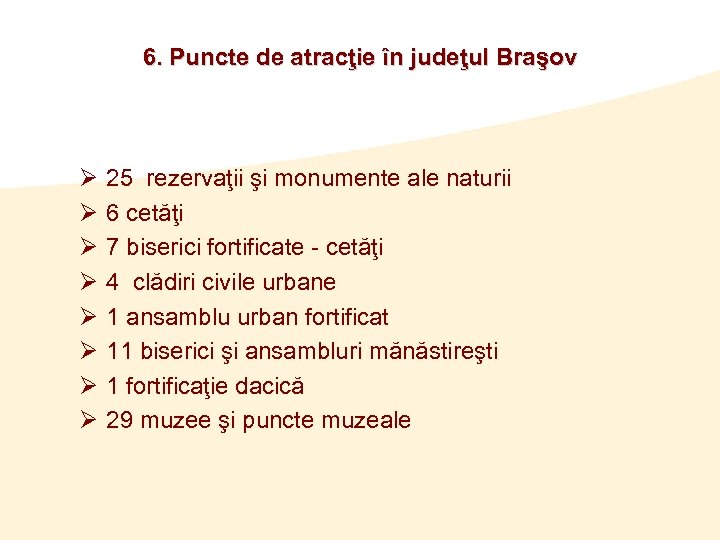 6. Puncte de atracţie în judeţul Braşov Ø Ø Ø Ø 25 rezervaţii şi