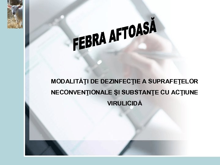 MODALITĂŢI DE DEZINFECŢIE A SUPRAFEŢELOR NECONVENŢIONALE ŞI SUBSTANŢE CU ACŢIUNE VIRULICIDĂ 