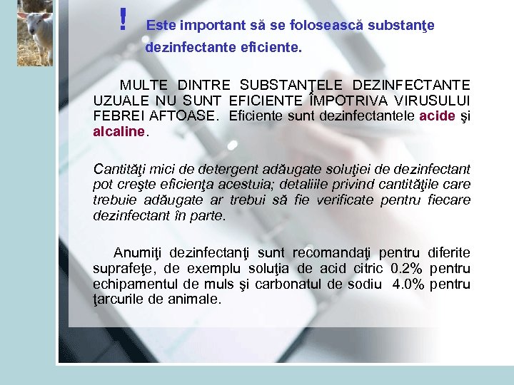  ! Este important să se folosească substanţe dezinfectante eficiente. MULTE DINTRE SUBSTANŢELE DEZINFECTANTE