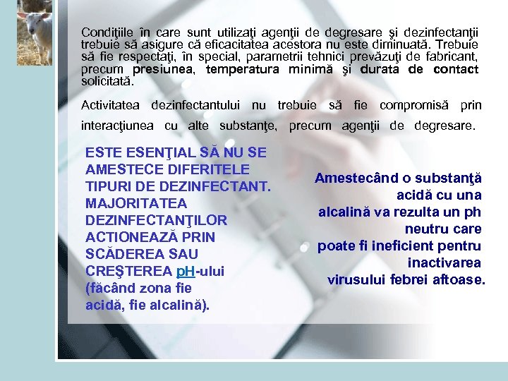 Condiţiile în care sunt utilizaţi agenţii de degresare şi dezinfectanţii trebuie să asigure că
