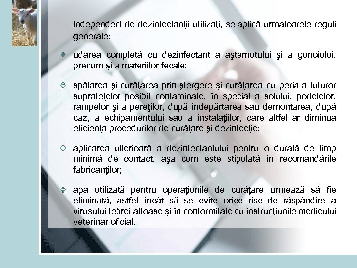  Independent de dezinfectanţii utilizaţi, se aplică urmatoarele reguli generale: udarea completă cu dezinfectant