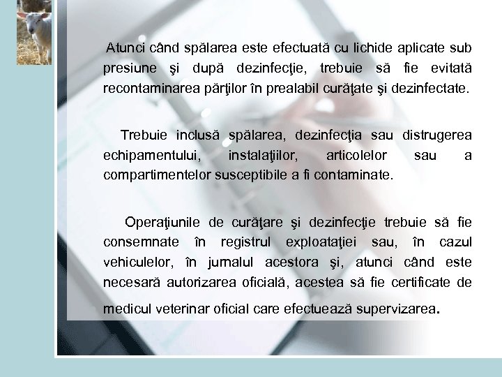 Atunci când spălarea este efectuată cu lichide aplicate sub presiune şi după dezinfecţie,
