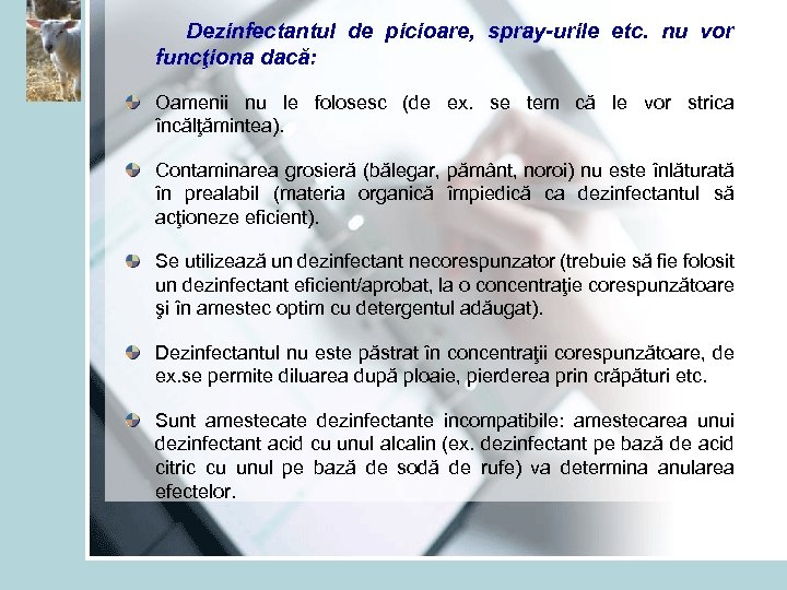  Dezinfectantul de picioare, spray-urile etc. nu vor funcţiona dacă: Oamenii nu le folosesc