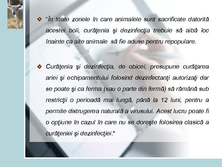 “În toate zonele în care animalele sunt sacrificate datorită acestei boli, curăţenia şi dezinfecţia