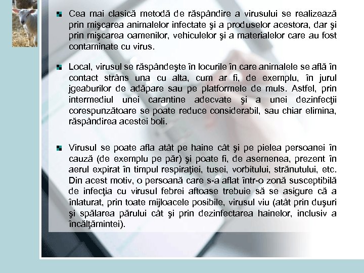 Cea mai clasică metodă de răspândire a virusului se realizează prin mişcarea animalelor infectate