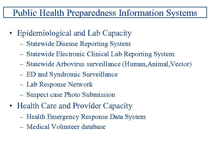 Public Health Preparedness Information Systems • Epidemiological and Lab Capacity – – – Statewide