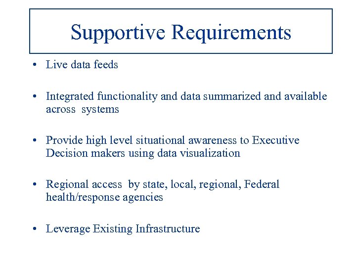 Supportive Requirements • Live data feeds • Integrated functionality and data summarized and available