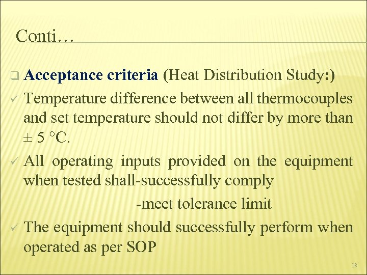 Conti… q Acceptance criteria (Heat Distribution Study: ) ü Temperature difference between all thermocouples