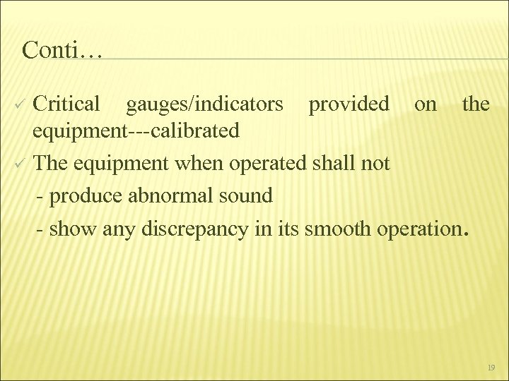 Conti… Critical gauges/indicators provided on the equipment---calibrated ü The equipment when operated shall not