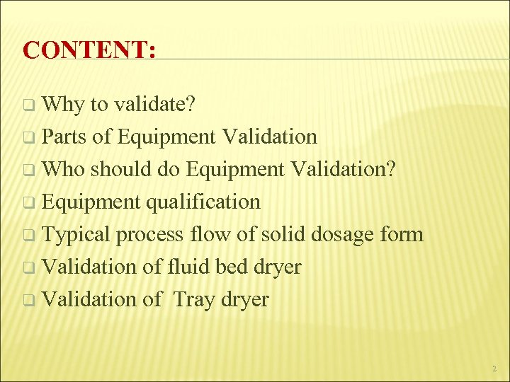 CONTENT: q Why to validate? q Parts of Equipment Validation q Who should do