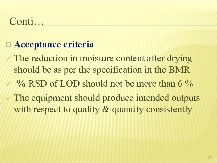 Conti… q Acceptance criteria ü The reduction in moisture content after drying should be