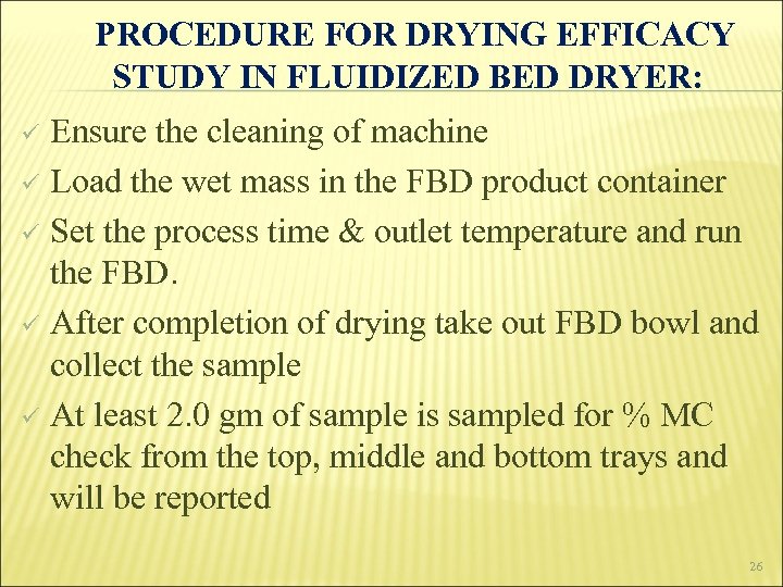 PROCEDURE FOR DRYING EFFICACY STUDY IN FLUIDIZED BED DRYER: Ensure the cleaning of machine