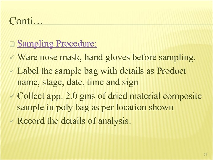 Conti… q Sampling Procedure: Ware nose mask, hand gloves before sampling. ü Label the