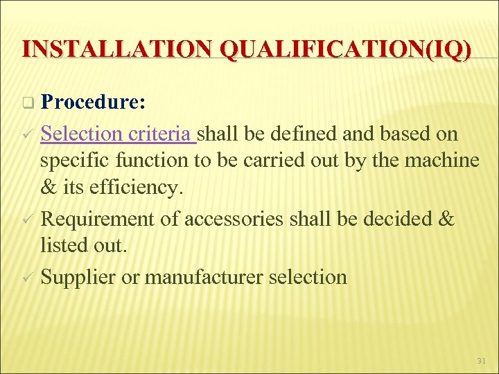 INSTALLATION QUALIFICATION(IQ) q Procedure: Selection criteria shall be defined and based on specific function