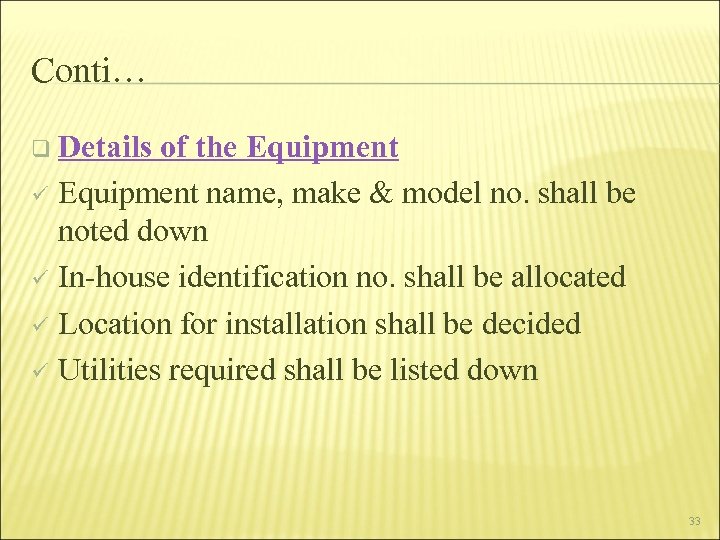 Conti… q Details of the Equipment ü Equipment name, make & model no. shall