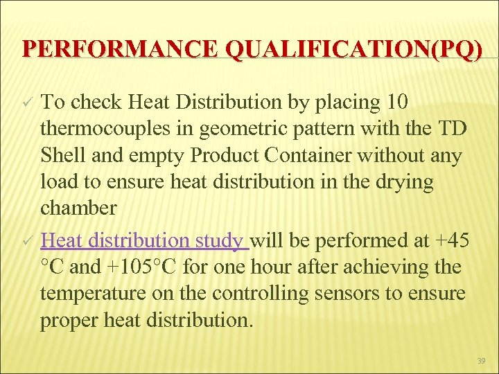 PERFORMANCE QUALIFICATION(PQ) To check Heat Distribution by placing 10 thermocouples in geometric pattern with