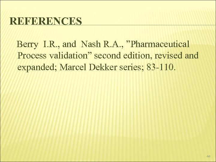 REFERENCES Berry I. R. , and Nash R. A. , ”Pharmaceutical Process validation” second