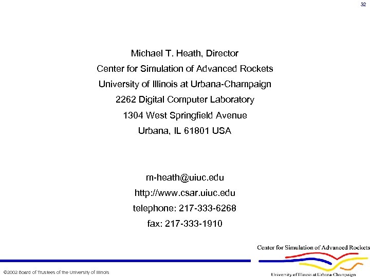 32 Michael T. Heath, Director Center for Simulation of Advanced Rockets University of Illinois