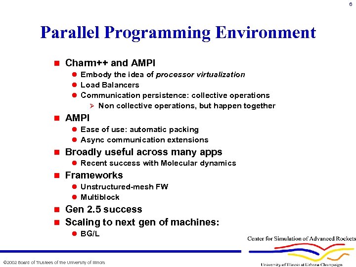 6 Parallel Programming Environment n Charm++ and AMPI l Embody the idea of processor