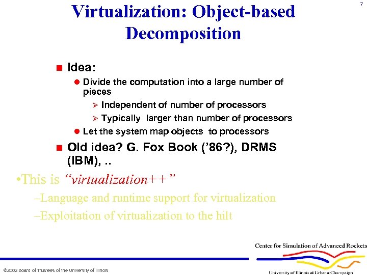 Virtualization: Object-based Decomposition n Idea: l Divide the computation into a large number of