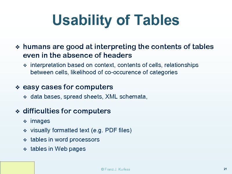 Usability of Tables ❖ humans are good at interpreting the contents of tables even