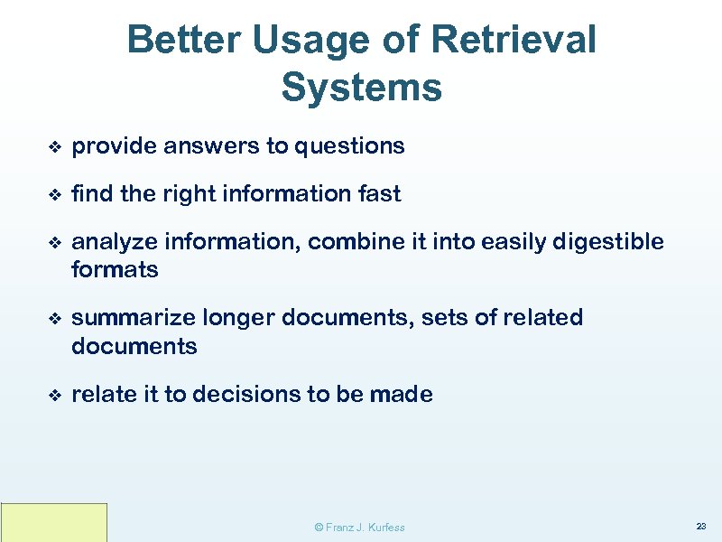 Better Usage of Retrieval Systems ❖ provide answers to questions ❖ find the right