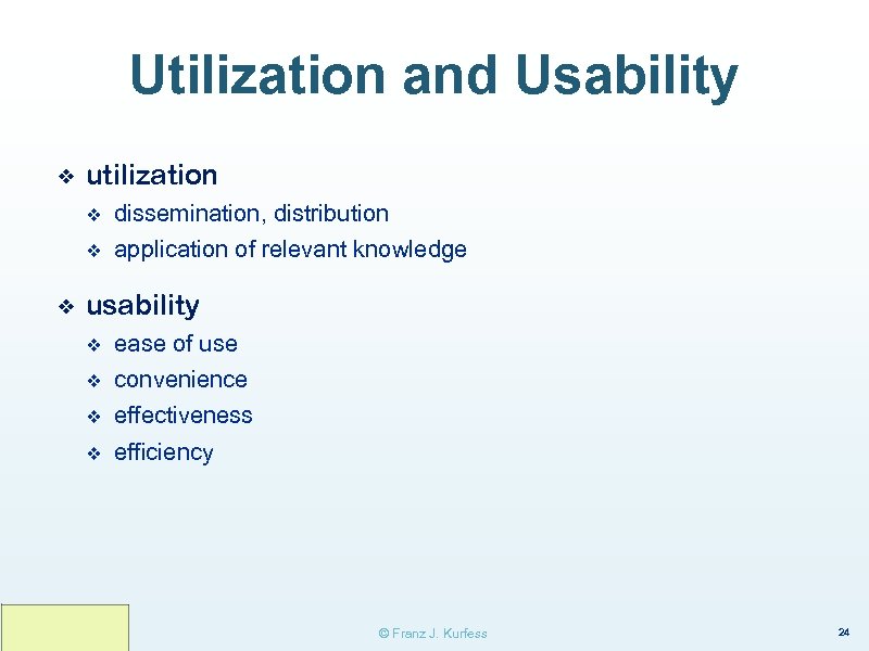 Utilization and Usability ❖ utilization v v ❖ dissemination, distribution application of relevant knowledge