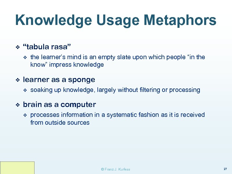 Knowledge Usage Metaphors ❖ “tabula rasa” v ❖ learner as a sponge v ❖