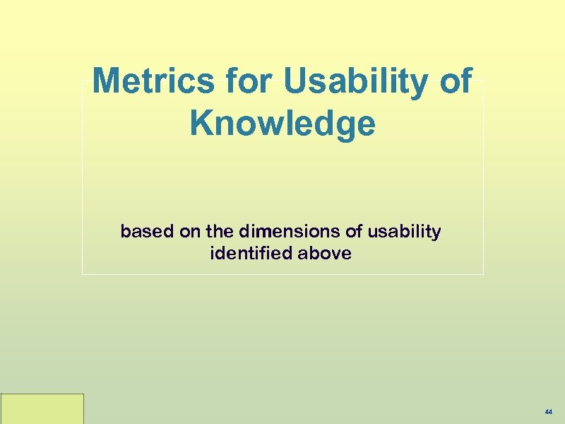 Metrics for Usability of Knowledge based on the dimensions of usability identified above 44
