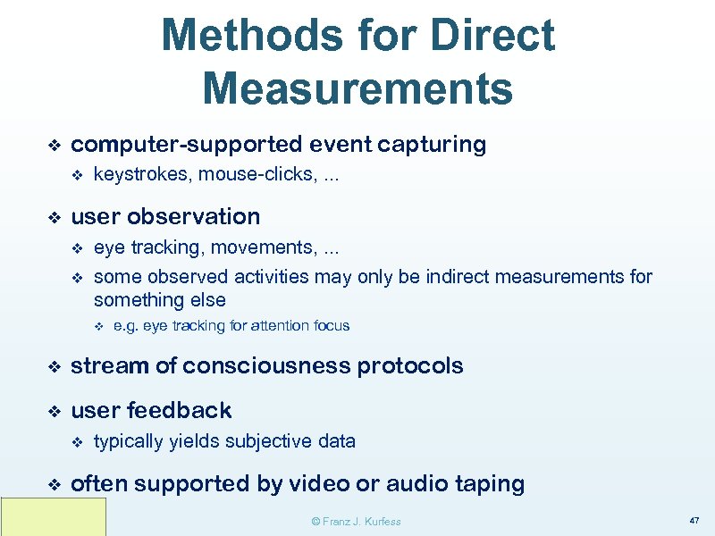 Methods for Direct Measurements ❖ computer-supported event capturing v ❖ keystrokes, mouse-clicks, . .