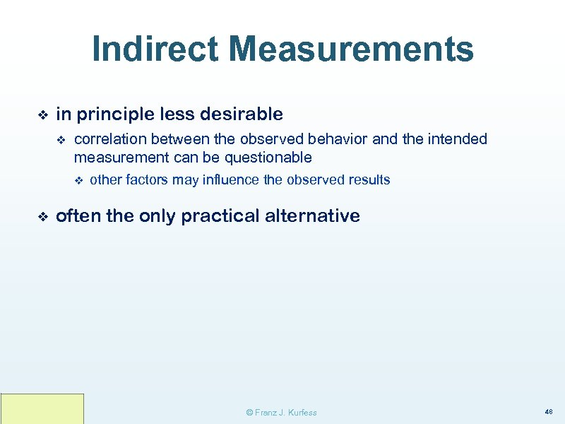 Indirect Measurements ❖ in principle less desirable v correlation between the observed behavior and