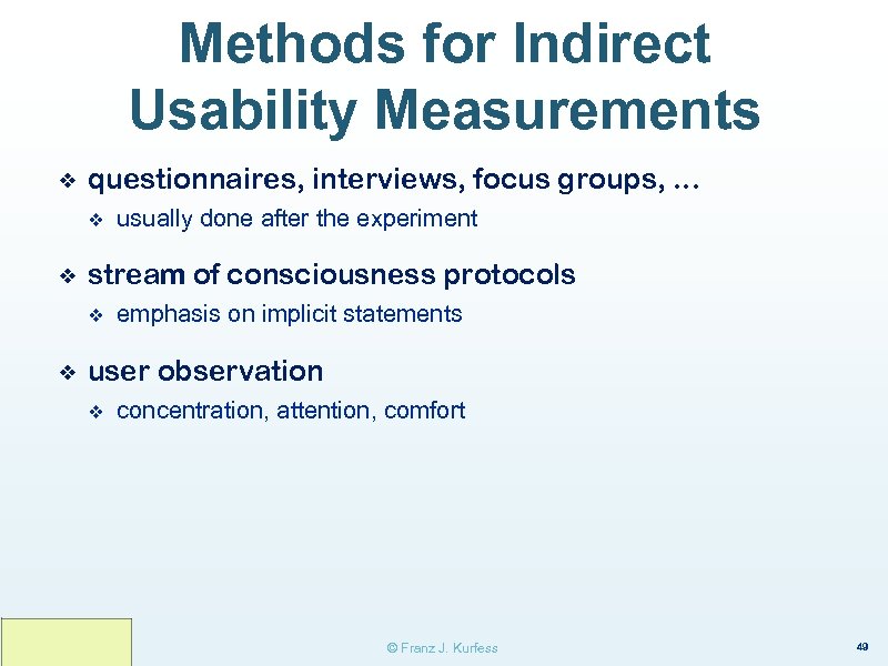Methods for Indirect Usability Measurements ❖ questionnaires, interviews, focus groups, . . . v