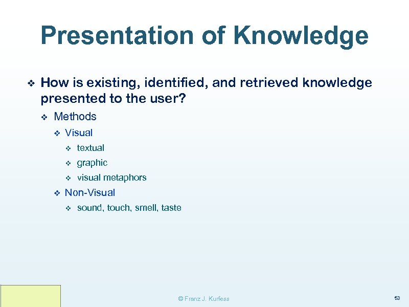 Presentation of Knowledge ❖ How is existing, identified, and retrieved knowledge presented to the