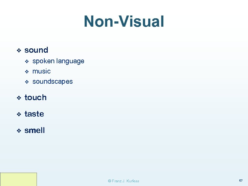 Non-Visual ❖ sound v spoken language v music v soundscapes ❖ touch ❖ taste