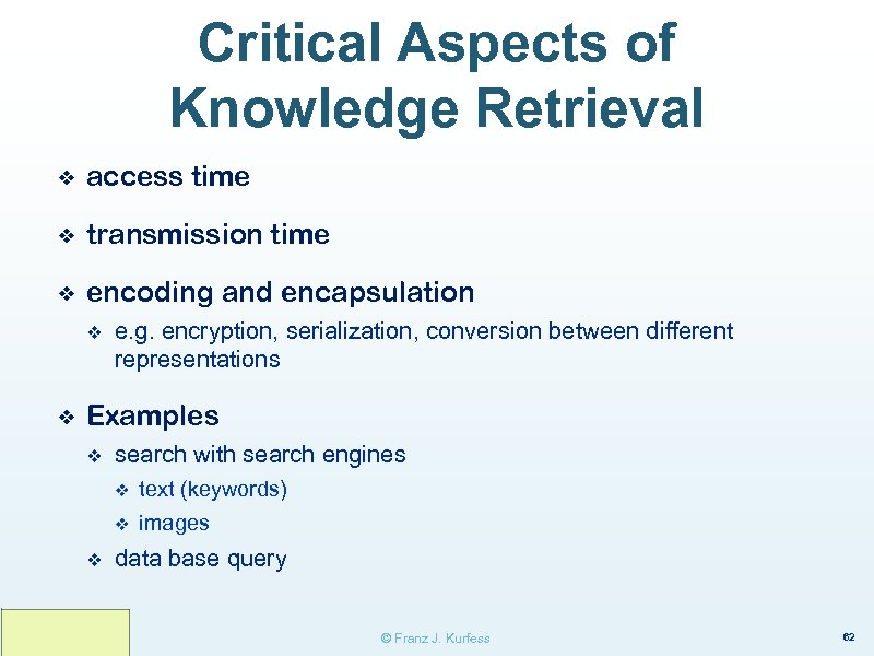 Critical Aspects of Knowledge Retrieval ❖ access time ❖ transmission time ❖ encoding and