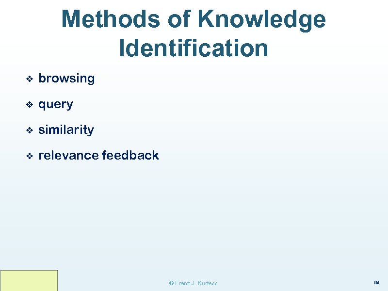 Methods of Knowledge Identification ❖ browsing ❖ query ❖ similarity ❖ relevance feedback ©