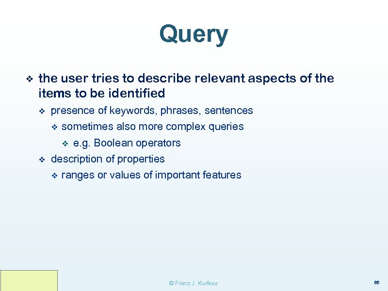 Query ❖ the user tries to describe relevant aspects of the items to be