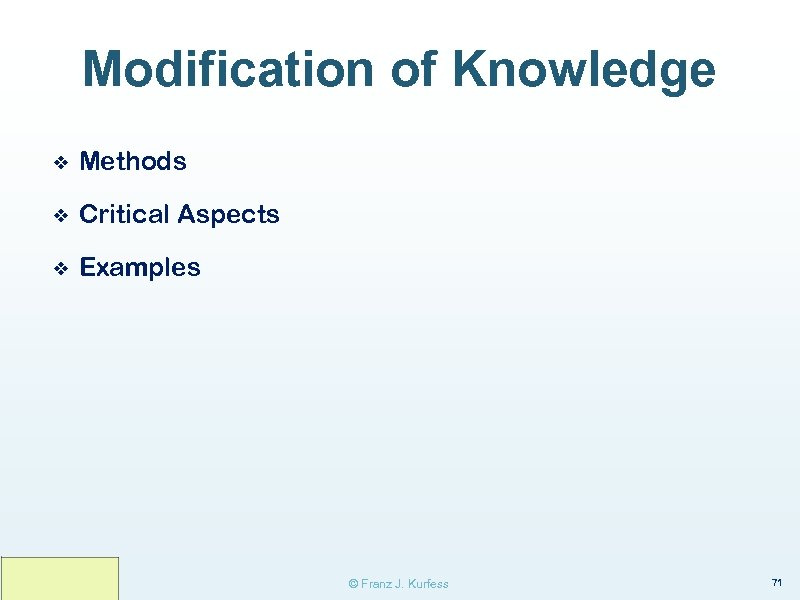 Modification of Knowledge ❖ Methods ❖ Critical Aspects ❖ Examples © Franz J. Kurfess
