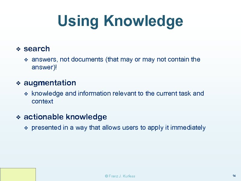 Using Knowledge ❖ search v ❖ augmentation v ❖ answers, not documents (that may