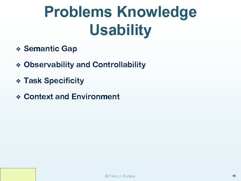 Problems Knowledge Usability ❖ Semantic Gap ❖ Observability and Controllability ❖ Task Specificity ❖