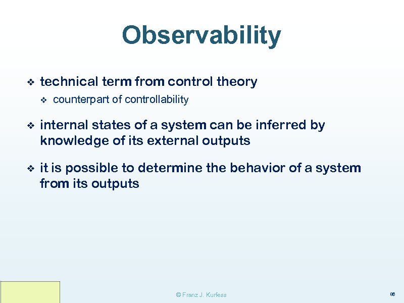 Observability ❖ technical term from control theory v counterpart of controllability ❖ internal states