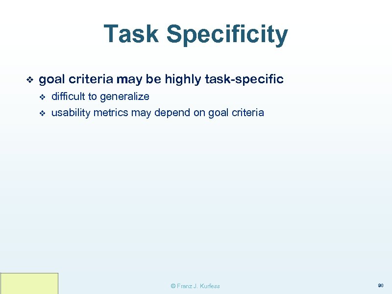 Task Specificity ❖ goal criteria may be highly task-specific v difficult to generalize v